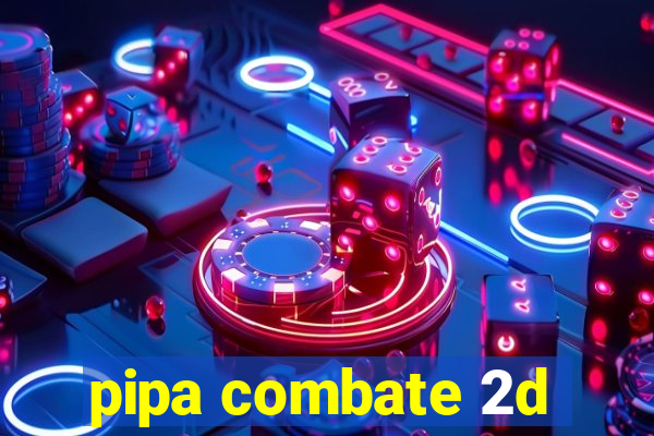 pipa combate 2d